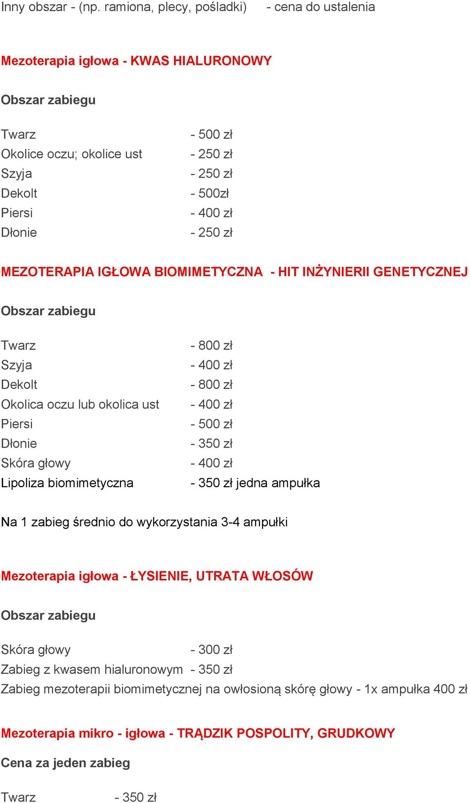 BIOMIMETYCZNA - HIT INŻYNIERII GENETYCZNEJ Okolica oczu lub okolica ust Piersi Skóra głowy Lipoliza biomimetyczna - 800 zł - 400 zł - 800 zł - 400 zł - 500 zł - 400