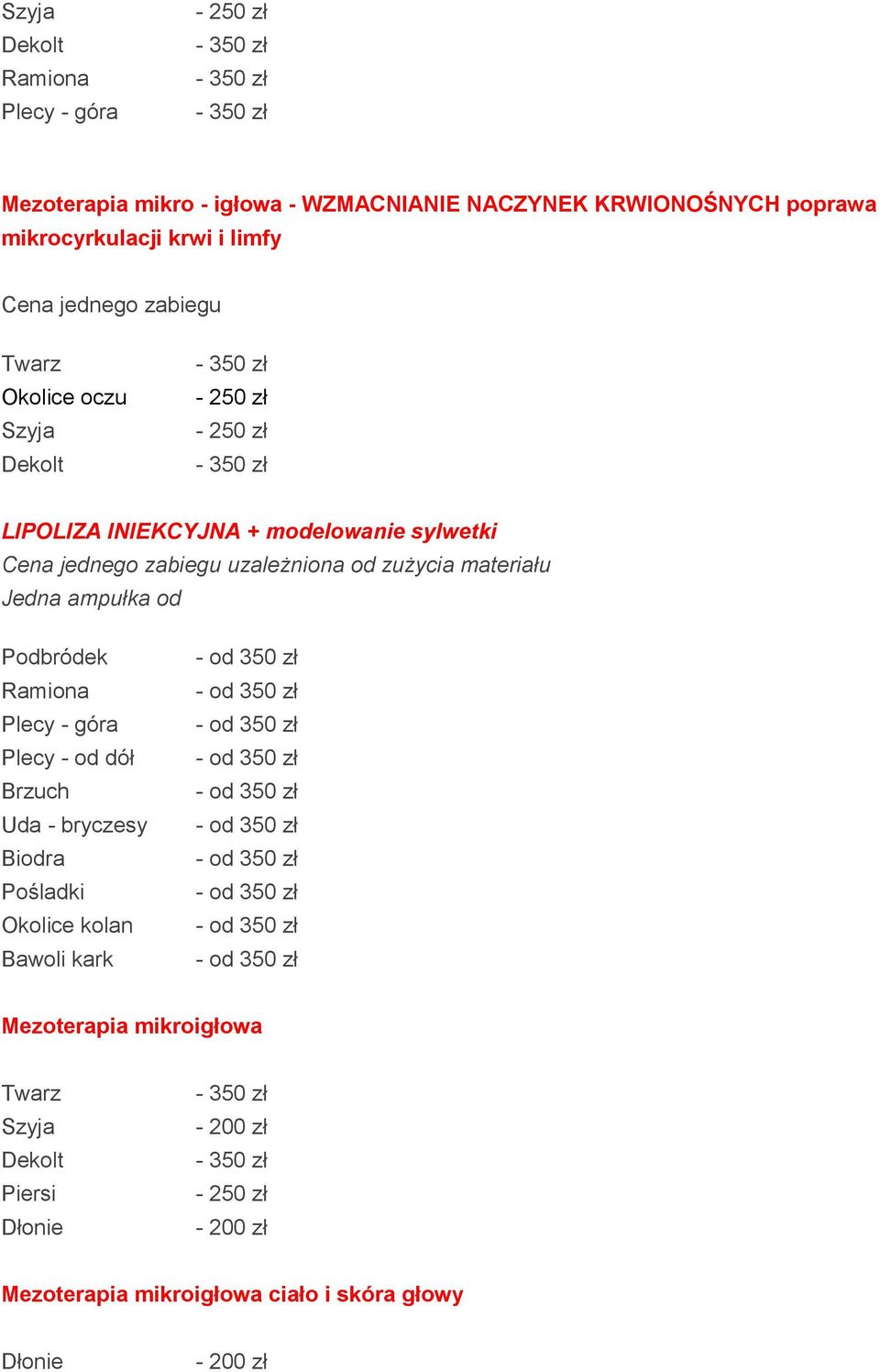 uzależniona od zużycia materiału Jedna ampułka od Podbródek Plecy - góra Plecy - od dół Uda - bryczesy