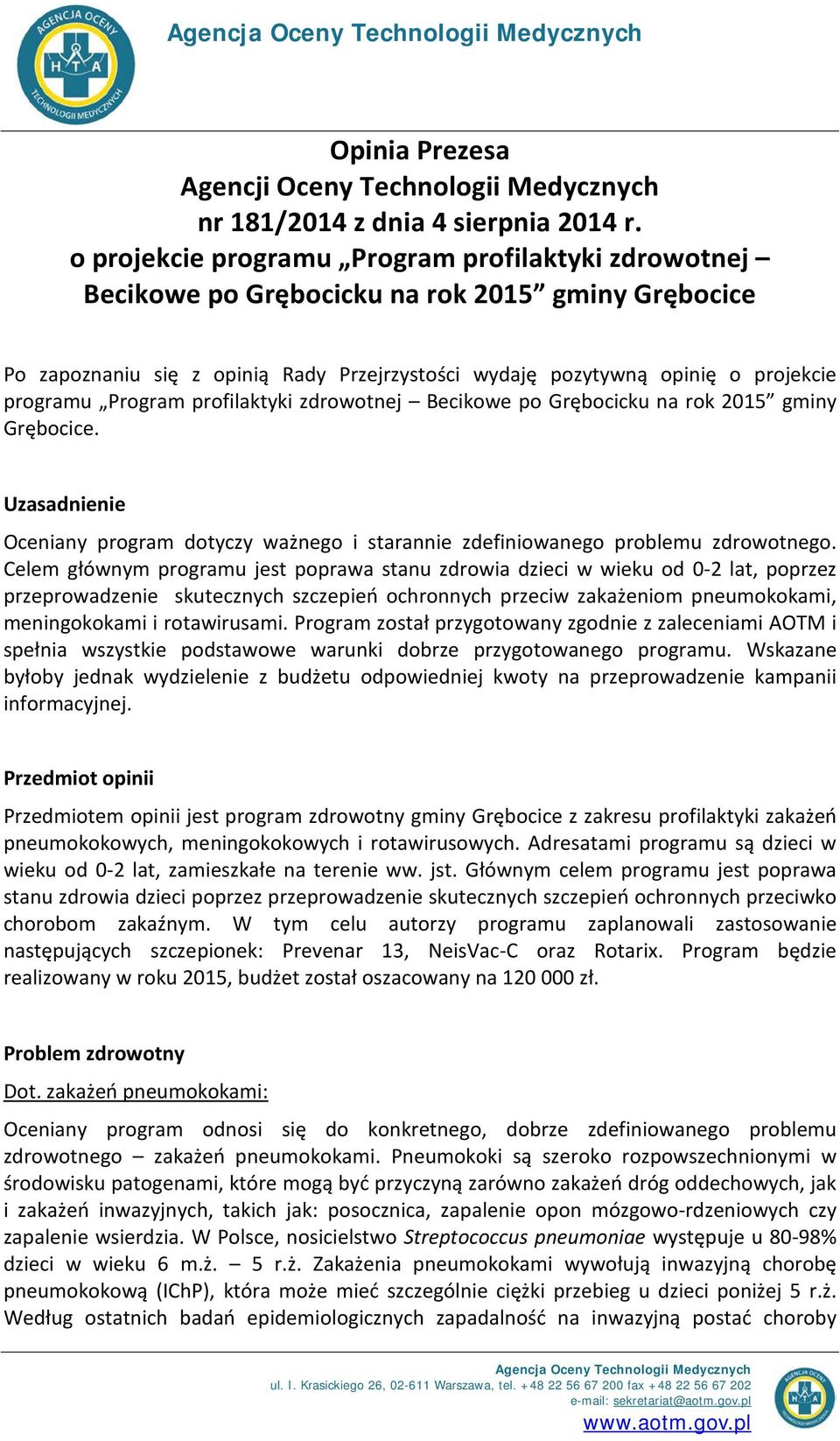 Program profilaktyki zdrowotnej Becikowe po Grębocicku na rok 2015 gminy Grębocice. Uzasadnienie Oceniany program dotyczy ważnego i starannie zdefiniowanego problemu zdrowotnego.