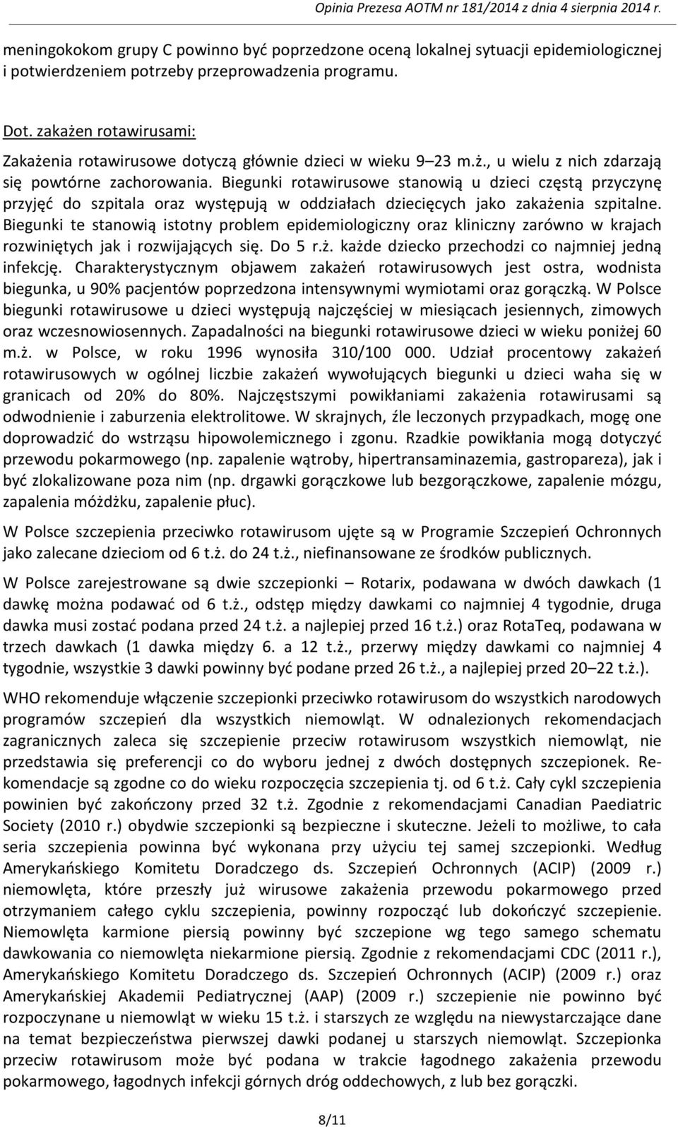 Biegunki rotawirusowe stanowią u dzieci częstą przyczynę przyjęć do szpitala oraz występują w oddziałach dziecięcych jako zakażenia szpitalne.