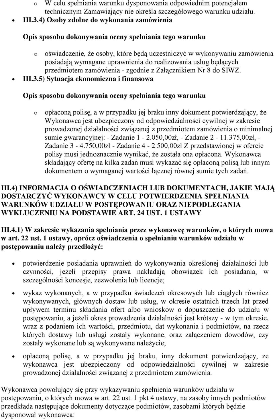 - zgodnie z Załącznikiem Nr 8 do SIWZ. III.3.