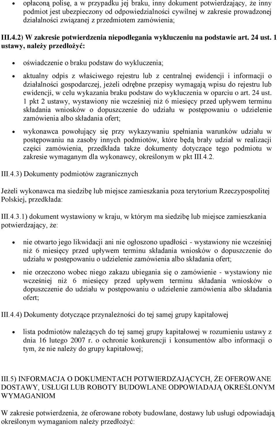 1 ustawy, należy przedłożyć: oświadczenie o braku podstaw do wykluczenia; aktualny odpis z właściwego rejestru lub z centralnej ewidencji i informacji o działalności gospodarczej, jeżeli odrębne