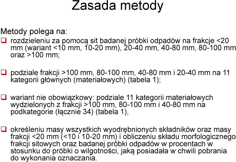 wydzielonych z frakcji >100 mm, 80-100 mm i 40-80 mm na podkategorie (łącznie 34) (tabela 1), określeniu masy wszystkich wyodrębnionych składników oraz masy frakcji <20 mm (<10 i