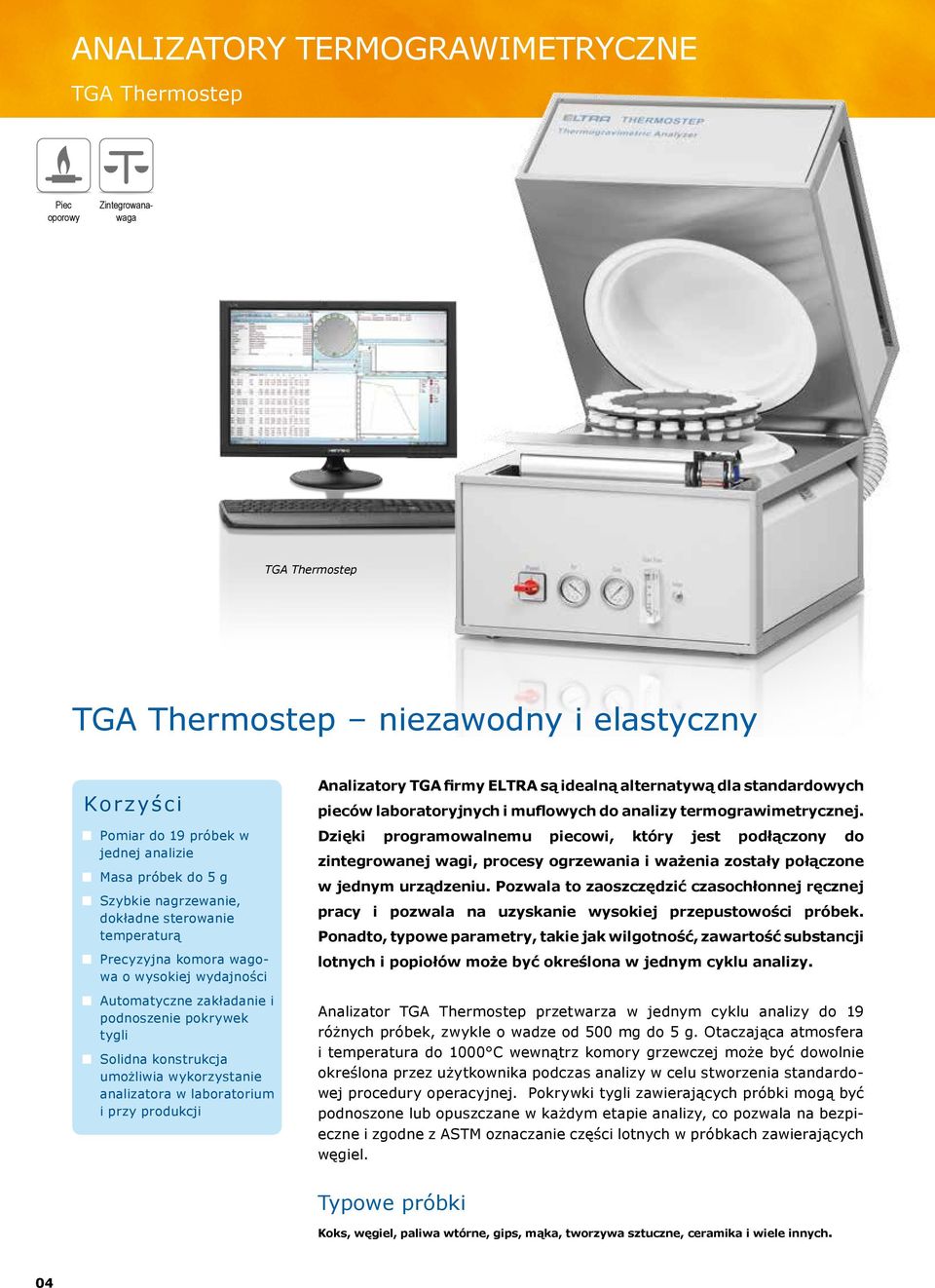 produkcji Analizatory TGA firmy ELTRA są idealną alternatywą dla standardowych pieców laboratoryjnych i muflowych do analizy termograwimetrycznej.