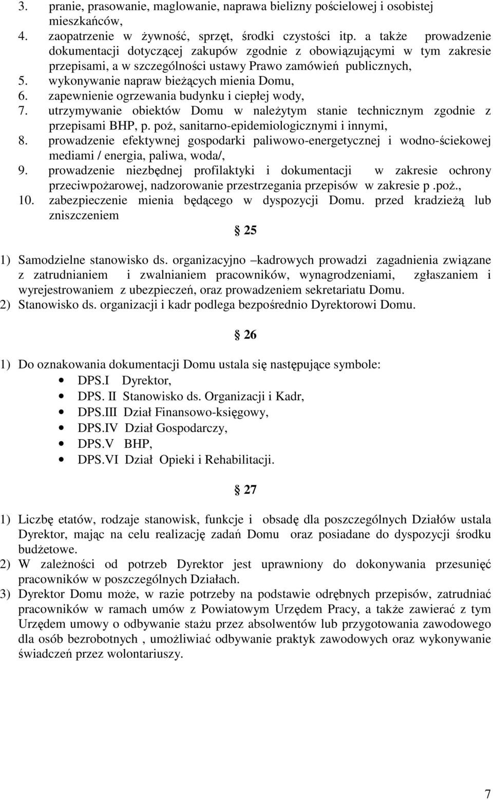 wykonywanie napraw bieŝących mienia Domu, 6. zapewnienie ogrzewania budynku i ciepłej wody, 7. utrzymywanie obiektów Domu w naleŝytym stanie technicznym zgodnie z przepisami BHP, p.