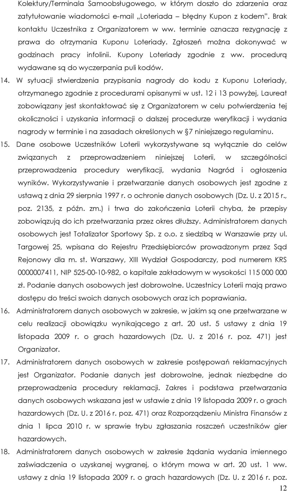 procedurą wydawane są do wyczerpania puli kodów. 14. W sytuacji stwierdzenia przypisania nagrody do kodu z Kuponu Loteriady, otrzymanego zgodnie z procedurami opisanymi w ust.