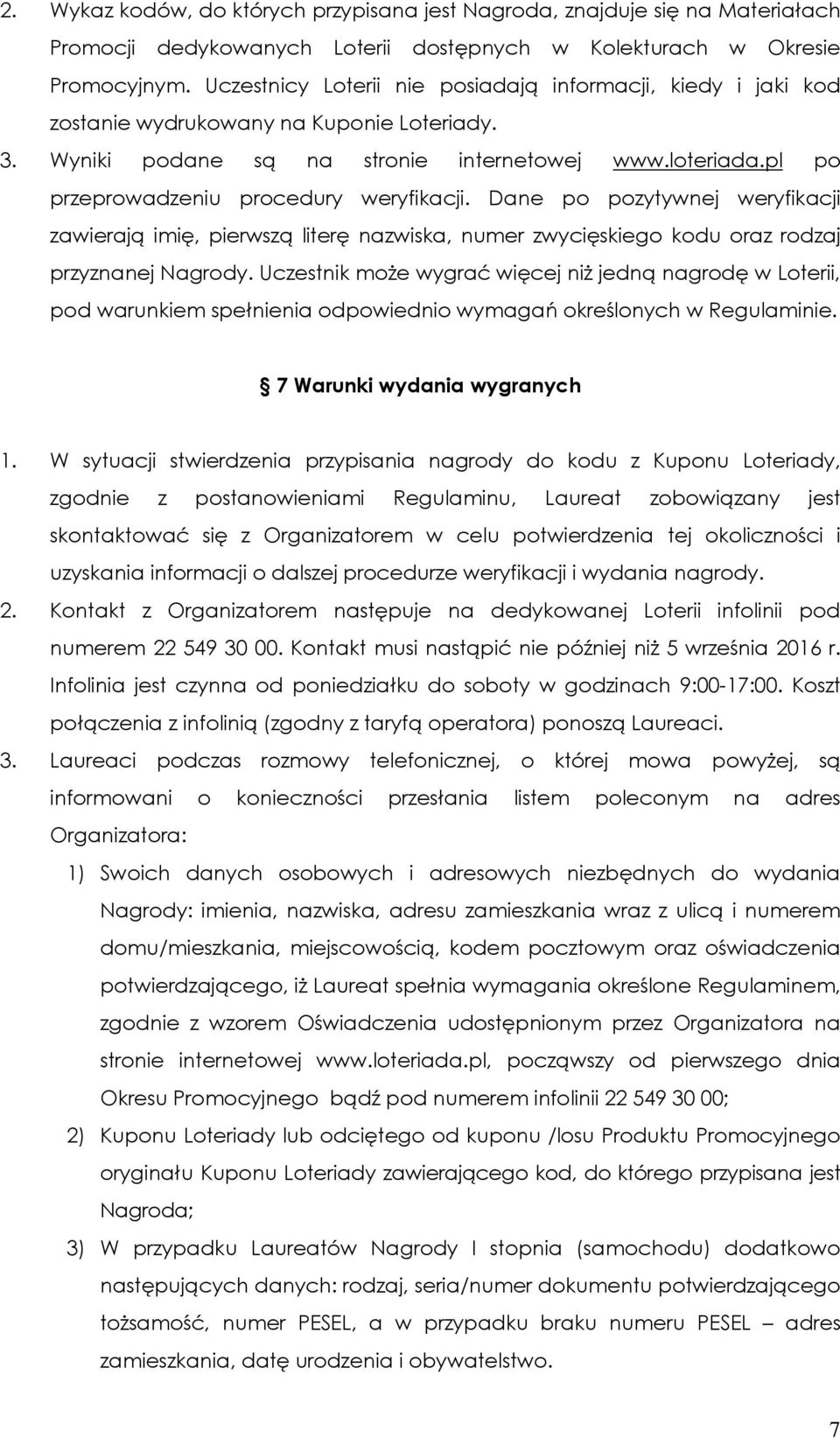 pl po przeprowadzeniu procedury weryfikacji. Dane po pozytywnej weryfikacji zawierają imię, pierwszą literę nazwiska, numer zwycięskiego kodu oraz rodzaj przyznanej Nagrody.