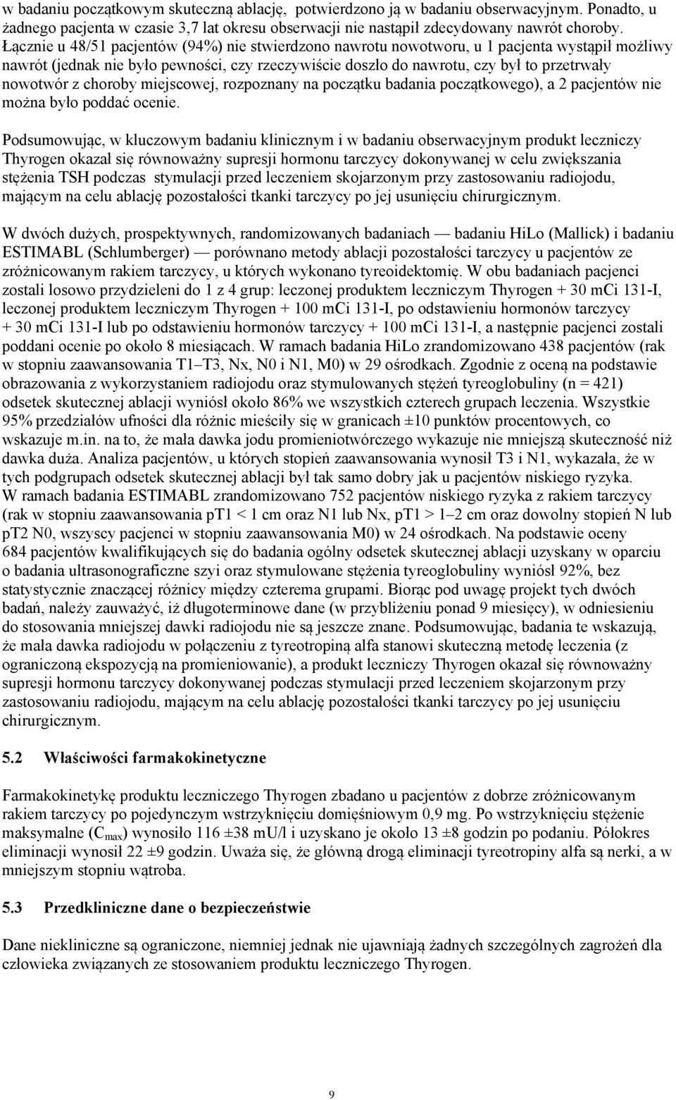 choroby miejscowej, rozpoznany na początku badania początkowego), a 2 pacjentów nie można było poddać ocenie.