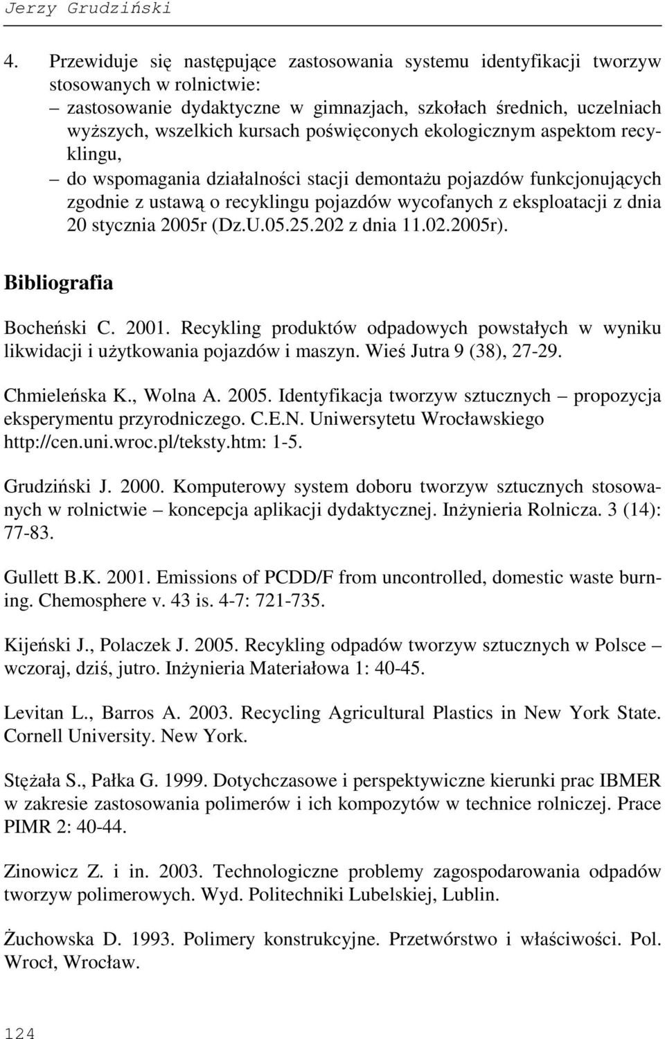 poświęconych ekologicznym aspektom recyklingu, do wspomagania działalności stacji demontaŝu pojazdów funkcjonujących zgodnie z ustawą o recyklingu pojazdów wycofanych z eksploatacji z dnia 20