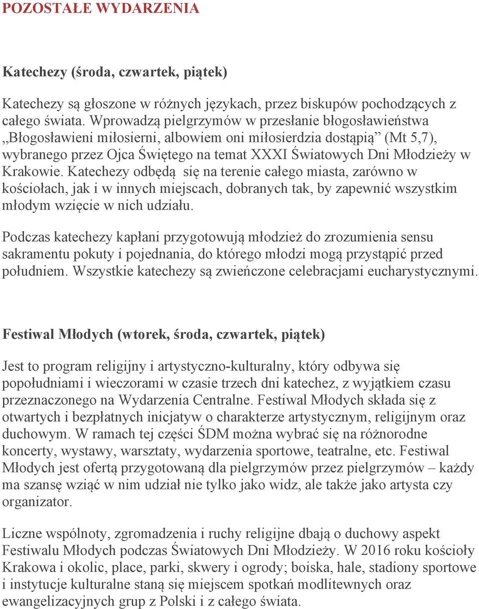 Krakowie. Katechezy odbędą się na terenie całego miasta, zarówno w kościołach, jak i w innych miejscach, dobranych tak, by zapewnić wszystkim młodym wzięcie w nich udziału.