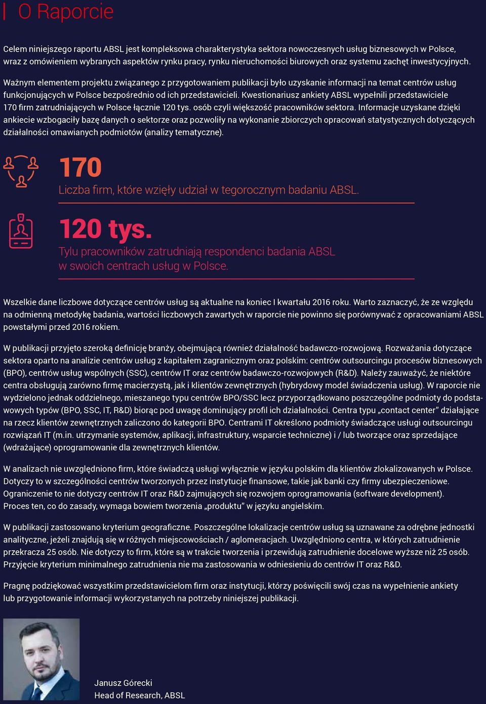 Ważnym elementem projektu związanego z przygotowaniem publikacji było uzyskanie informacji na temat centrów usług funkcjonujących w Polsce bezpośrednio od ich przedstawicieli.