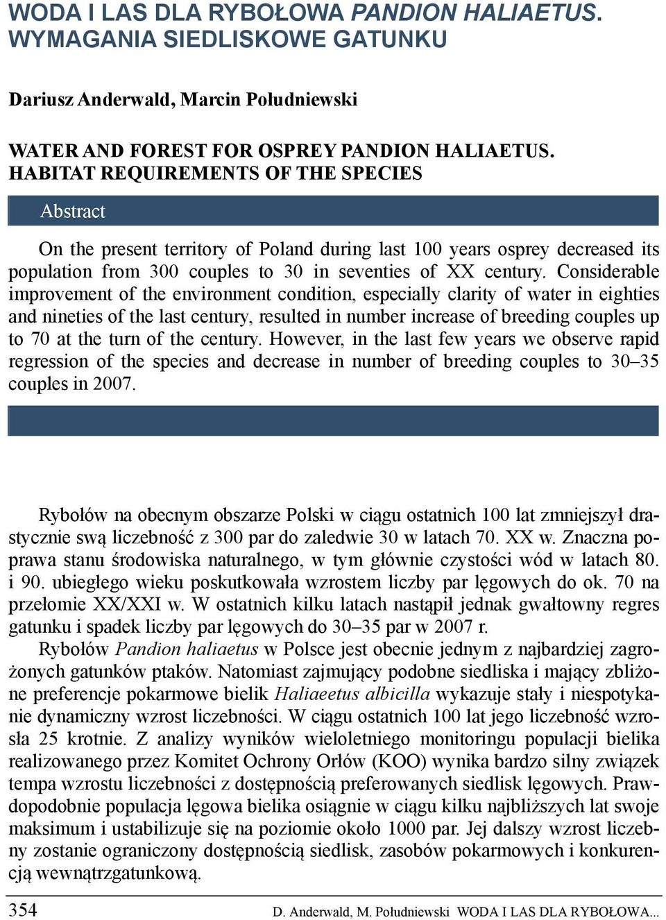 Considerable improvement of the environment condition, especially clarity of water in eighties and nineties of the last century, resulted in number increase of breeding couples up to 70 at the turn