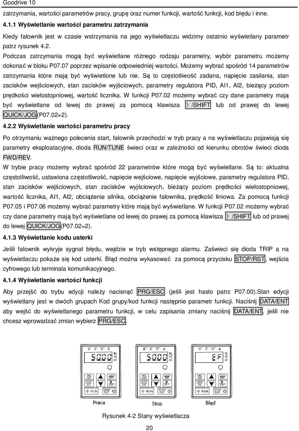 Podczas zatrzymania mogą być wyświetlane różnego rodzaju parametry, wybór parametru możemy dokonać w bloku P07.07 poprzez wpisanie odpowiedniej wartości.