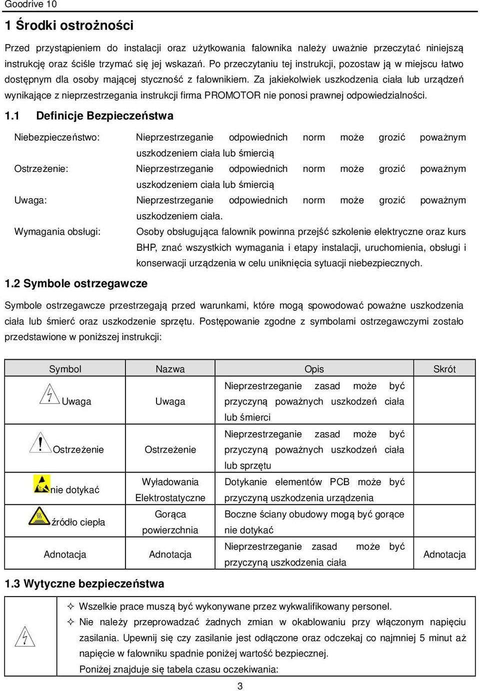 Za jakiekolwiek uszkodzenia ciała lub urządzeń wynikające z nieprzestrzegania instrukcji firma PROMOTOR nie ponosi prawnej odpowiedzialności. 1.