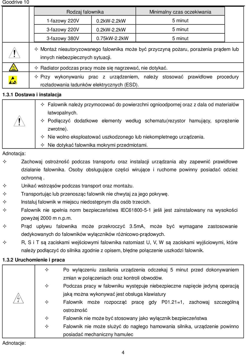 Przy wykonywaniu prac z urządzeniem, należy stosować prawidłowe procedury rozładowania ładunków elektrycznych (ESD). 1.3.