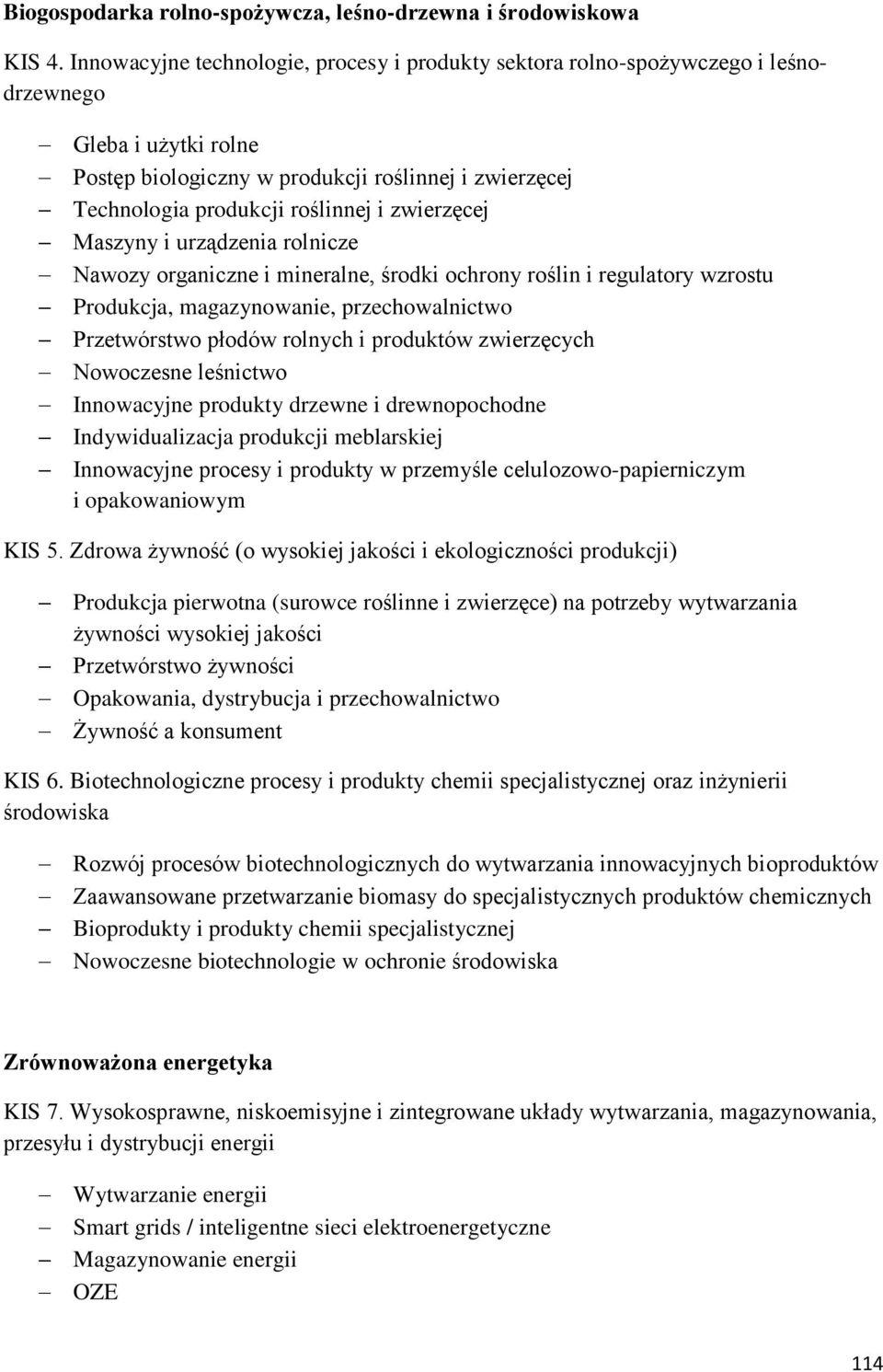 zwierzęcej Maszyny i urządzenia rolnicze Nawozy organiczne i mineralne, środki ochrony roślin i regulatory wzrostu Produkcja, magazynowanie, przechowalnictwo Przetwórstwo płodów rolnych i produktów