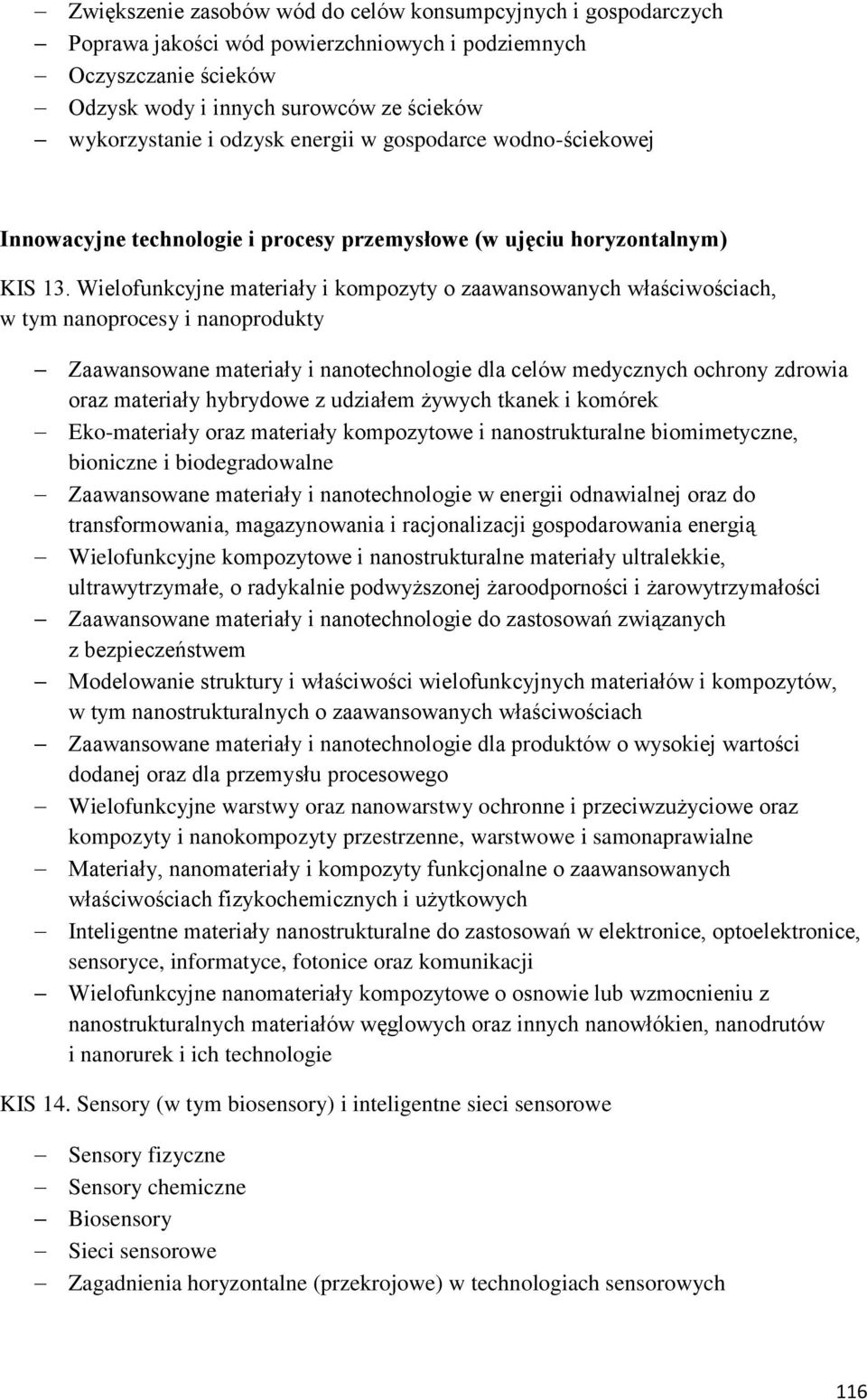 Wielofunkcyjne materiały i kompozyty o zaawansowanych właściwościach, w tym nanoprocesy i nanoprodukty Zaawansowane materiały i nanotechnologie dla celów medycznych ochrony zdrowia oraz materiały