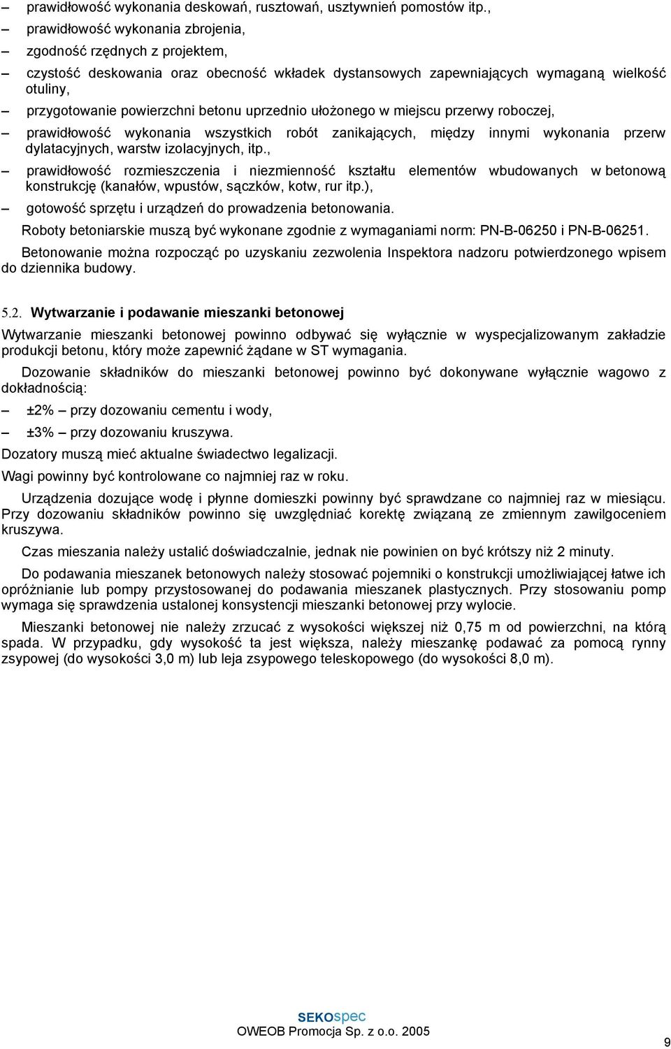 uprzednio ułożonego w miejscu przerwy roboczej, prawidłowość wykonania wszystkich robót zanikających, między innymi wykonania przerw dylatacyjnych, warstw izolacyjnych, itp.