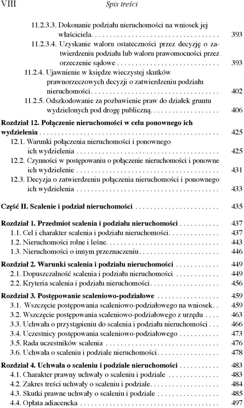 Ujawnienie w księdze wieczystej skutków prawnorzeczowych decyzji o zatwierdzeniu podziału nieruchomości................................... 402 11.2.5.