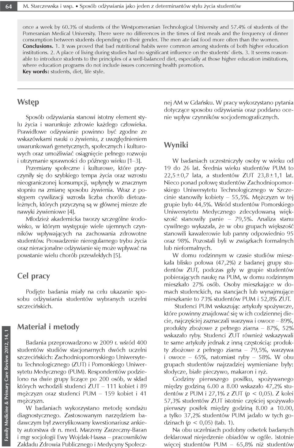 The men ate fast food more often than the women. Conclusions. 1. It was proved that bad nutritional habits were common among students of both higher education institutions. 2.