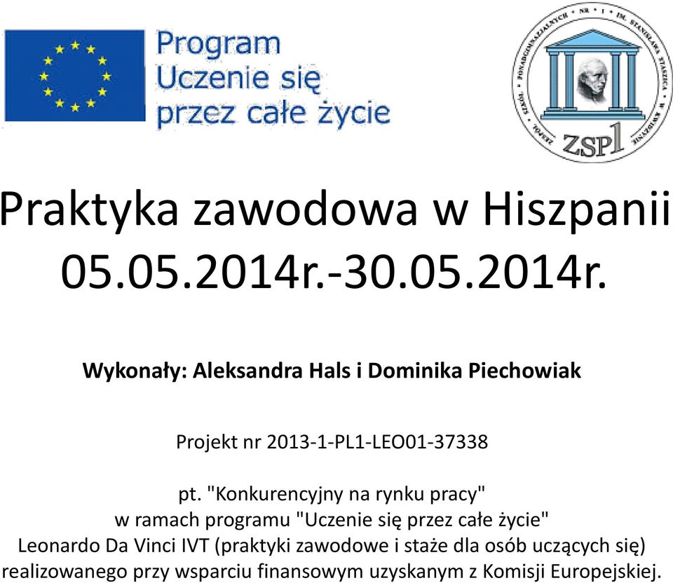 Wykonały: Aleksandra Hals i Dominika Piechowiak Projekt nr 2013-1-PL1-LEO01-37338 pt.