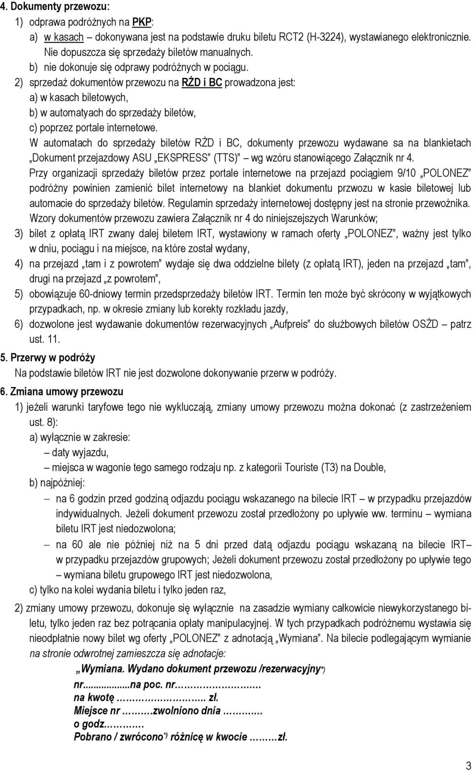 2) sprzedaż dokumentów przewozu na RŻD i BC prowadzona jest: a) w kasach biletowych, b) w automatyach do sprzedaży biletów, c) poprzez portale internetowe.