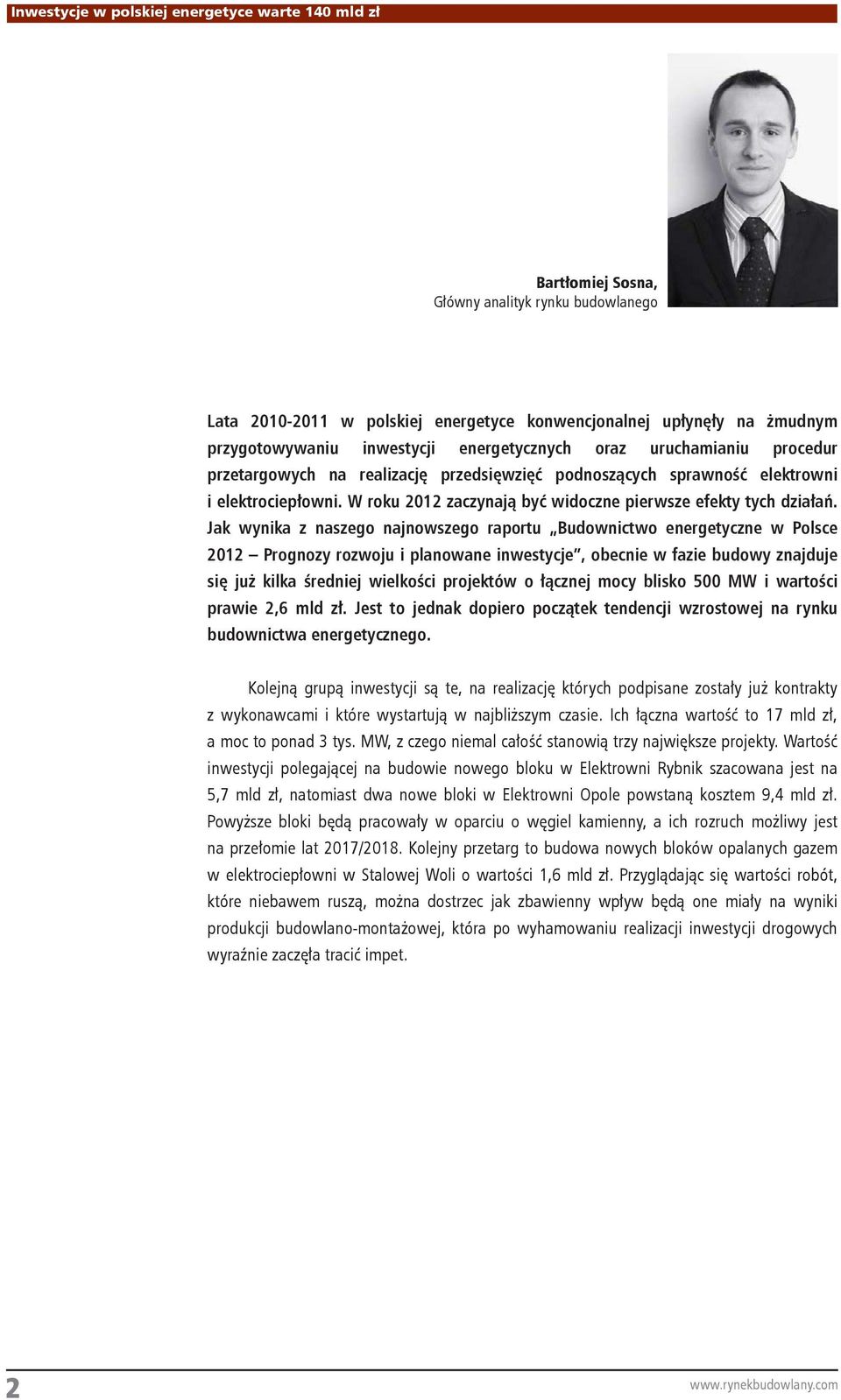 Jak wynika z naszego najnowszego raportu Budownictwo energetyczne w Polsce 2012 Prognozy rozwoju i planowane inwestycje, obecnie w fazie budowy znajduje się już kilka średniej wielkości projektów o