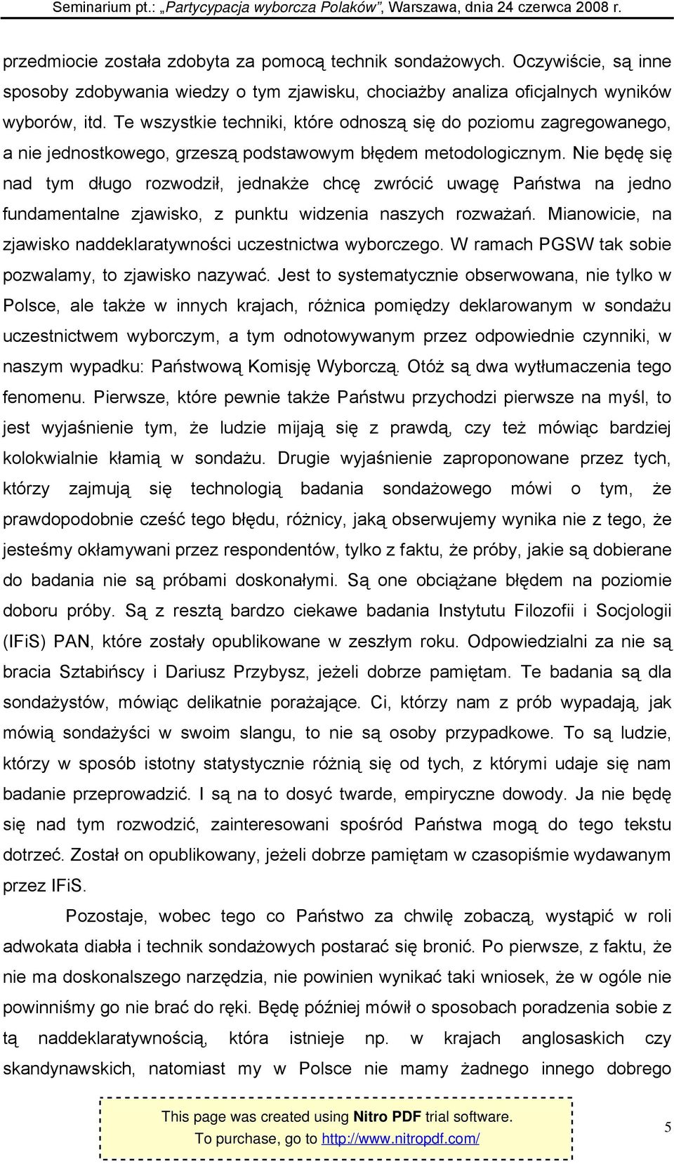 Nie będę się nad tym długo rozwodził, jednakże chcę zwrócić uwagę Państwa na jedno fundamentalne zjawisko, z punktu widzenia naszych rozważań.