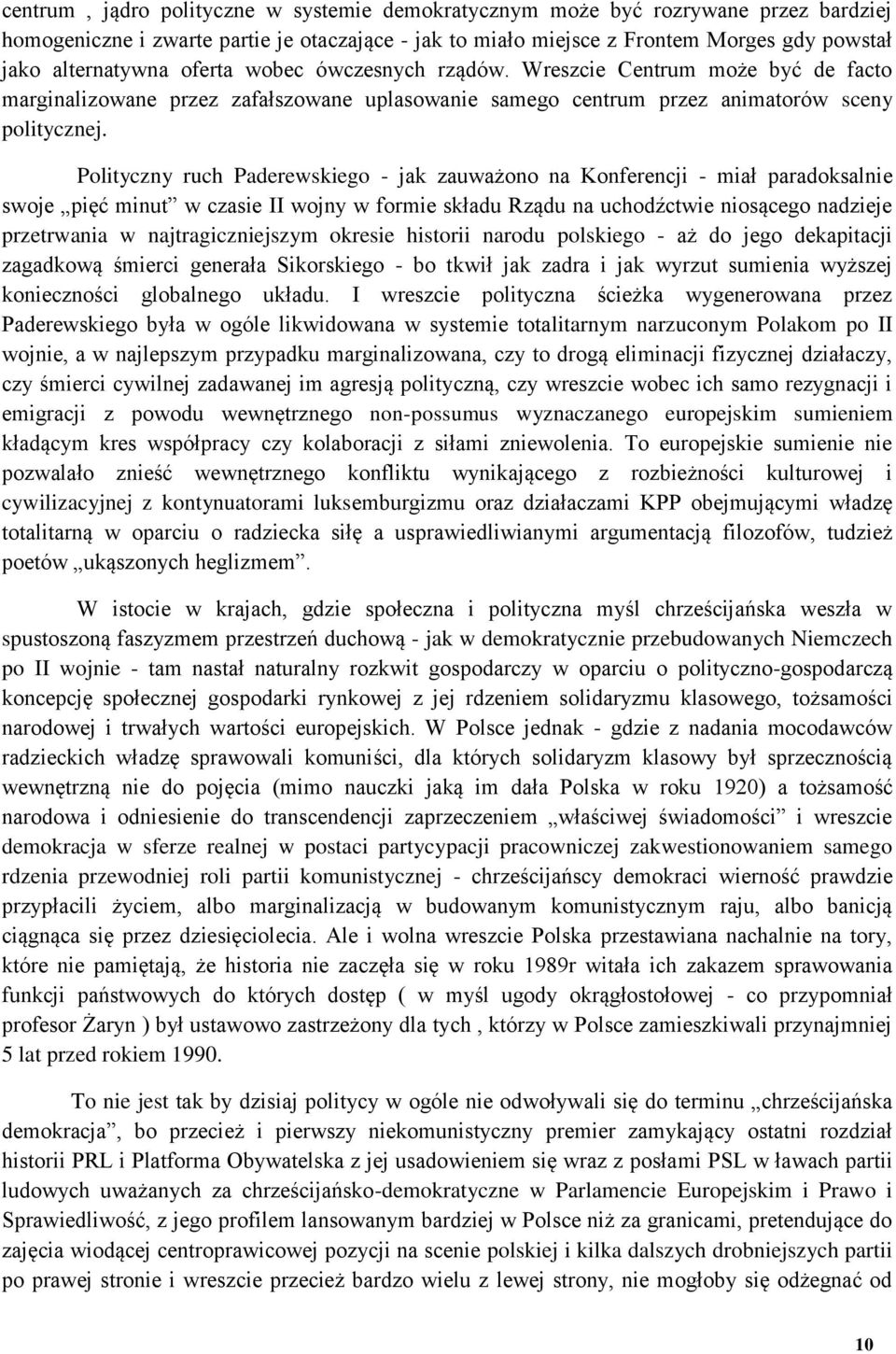 Polityczny ruch Paderewskiego - jak zauważono na Konferencji - miał paradoksalnie swoje pięć minut w czasie II wojny w formie składu Rządu na uchodźctwie niosącego nadzieje przetrwania w