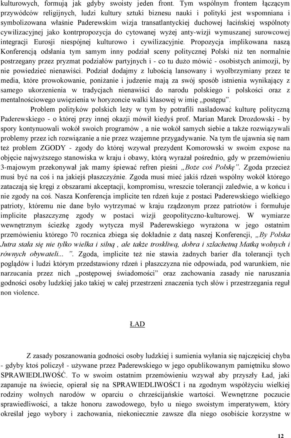 wspólnoty cywilizacyjnej jako kontrpropozycja do cytowanej wyżej anty-wizji wymuszanej surowcowej integracji Eurosji niespójnej kulturowo i cywilizacyjnie.