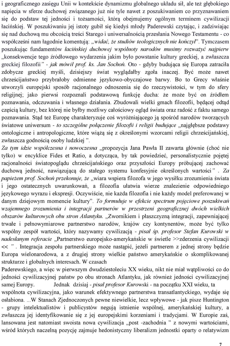 W poszukiwaniu jej istoty gubił się kiedyś młody Paderewski czytając, i zadziwiając się nad duchową mu obcością treści Starego i uniwersalnością przesłania Nowego Testamentu - co współcześni nam