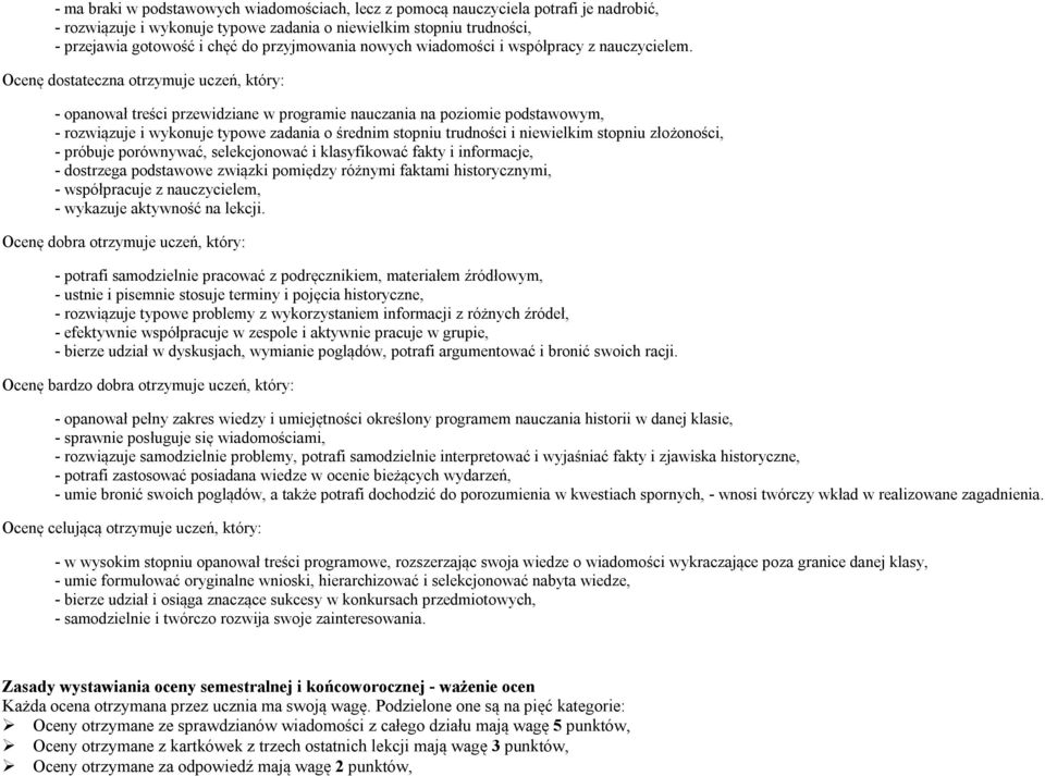 Ocenę dostateczna otrzymuje uczeń, który: - opanował treści przewidziane w programie nauczania na poziomie podstawowym, - rozwiązuje i wykonuje typowe zadania o średnim stopniu trudności i niewielkim