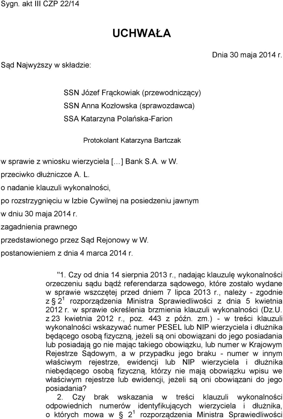 przeciwko dłużniczce A. L. o nadanie klauzuli wykonalności, po rozstrzygnięciu w Izbie Cywilnej na posiedzeniu jawnym w dniu 30 maja 2014 r.