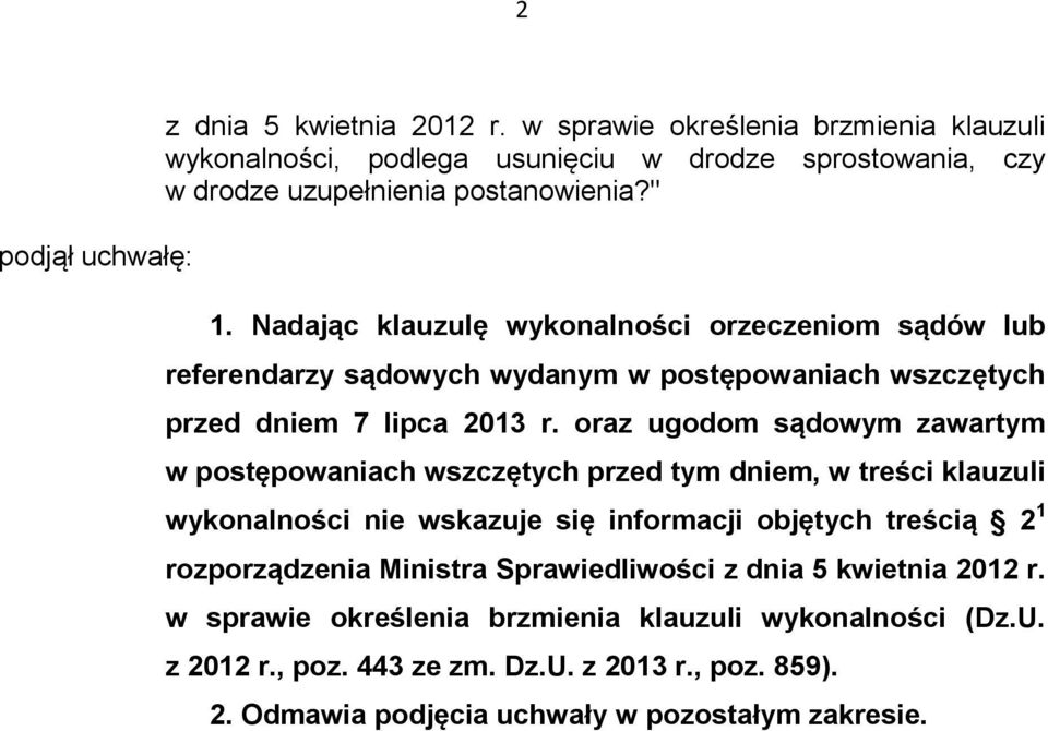 Nadając klauzulę wykonalności orzeczeniom sądów lub referendarzy sądowych wydanym w postępowaniach wszczętych przed dniem 7 lipca 2013 r.