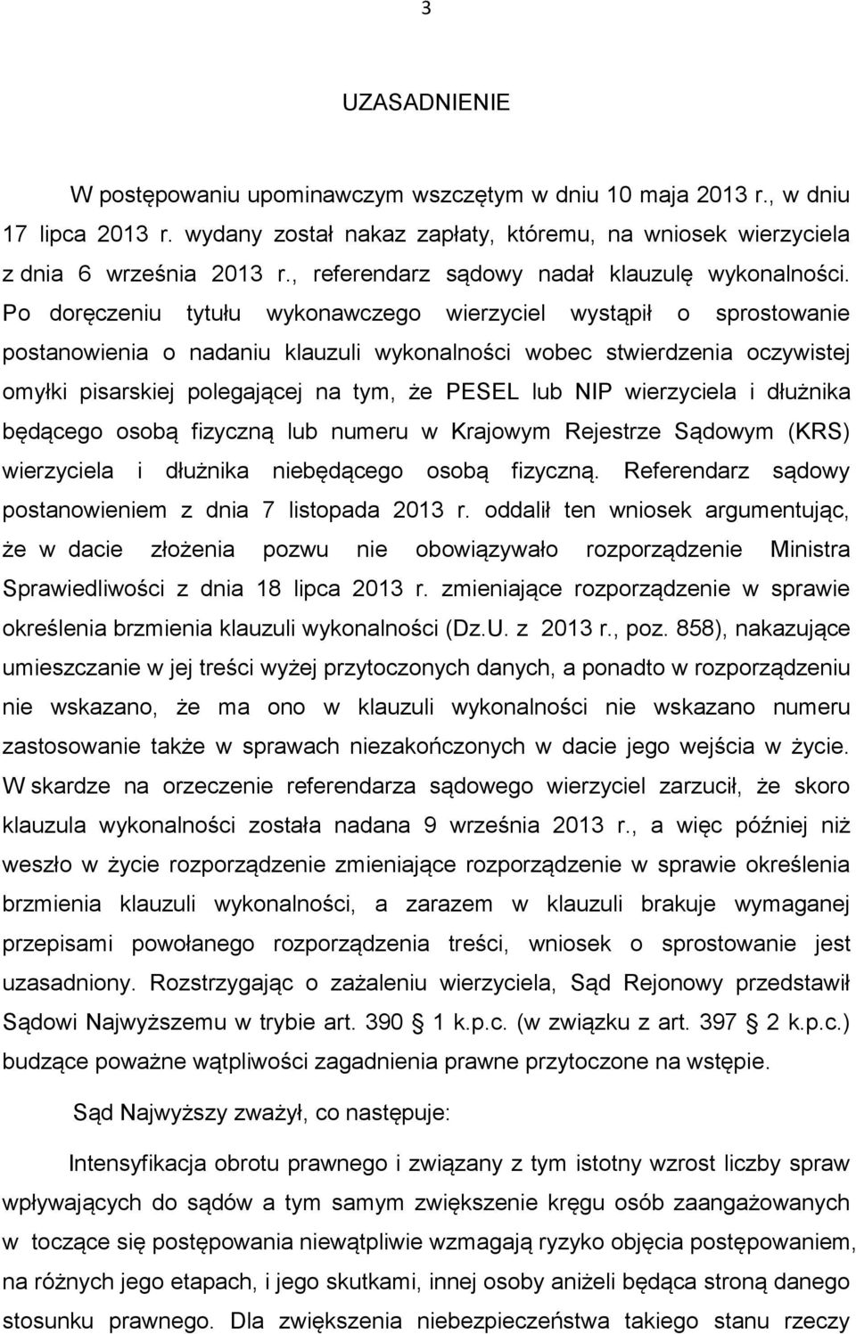 Po doręczeniu tytułu wykonawczego wierzyciel wystąpił o sprostowanie postanowienia o nadaniu klauzuli wykonalności wobec stwierdzenia oczywistej omyłki pisarskiej polegającej na tym, że PESEL lub NIP