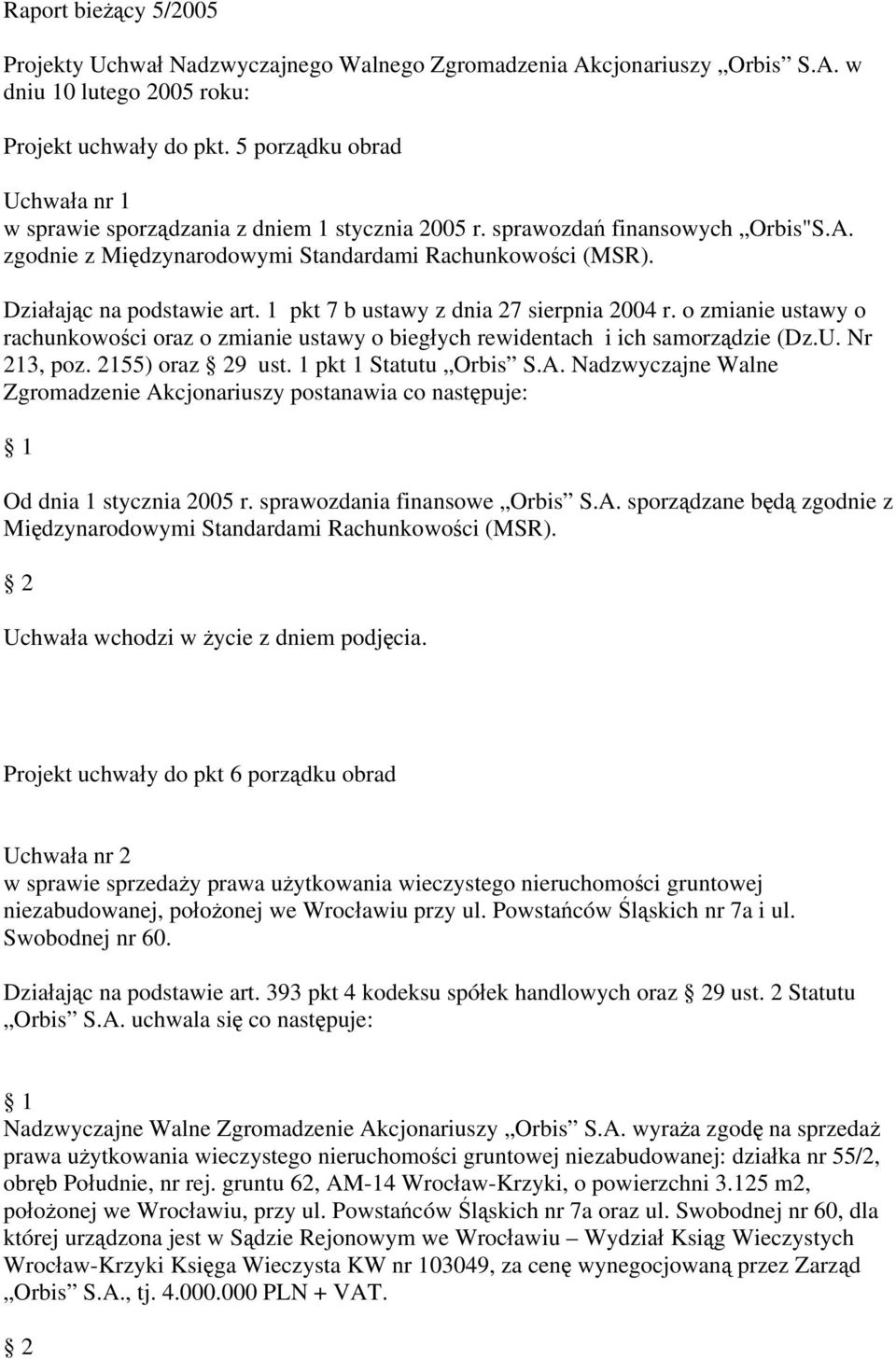 Działając na podstawie art. 1 pkt 7 b ustawy z dnia 27 sierpnia 2004 r. o zmianie ustawy o rachunkowości oraz o zmianie ustawy o biegłych rewidentach i ich samorządzie (Dz.U. Nr 213, poz.