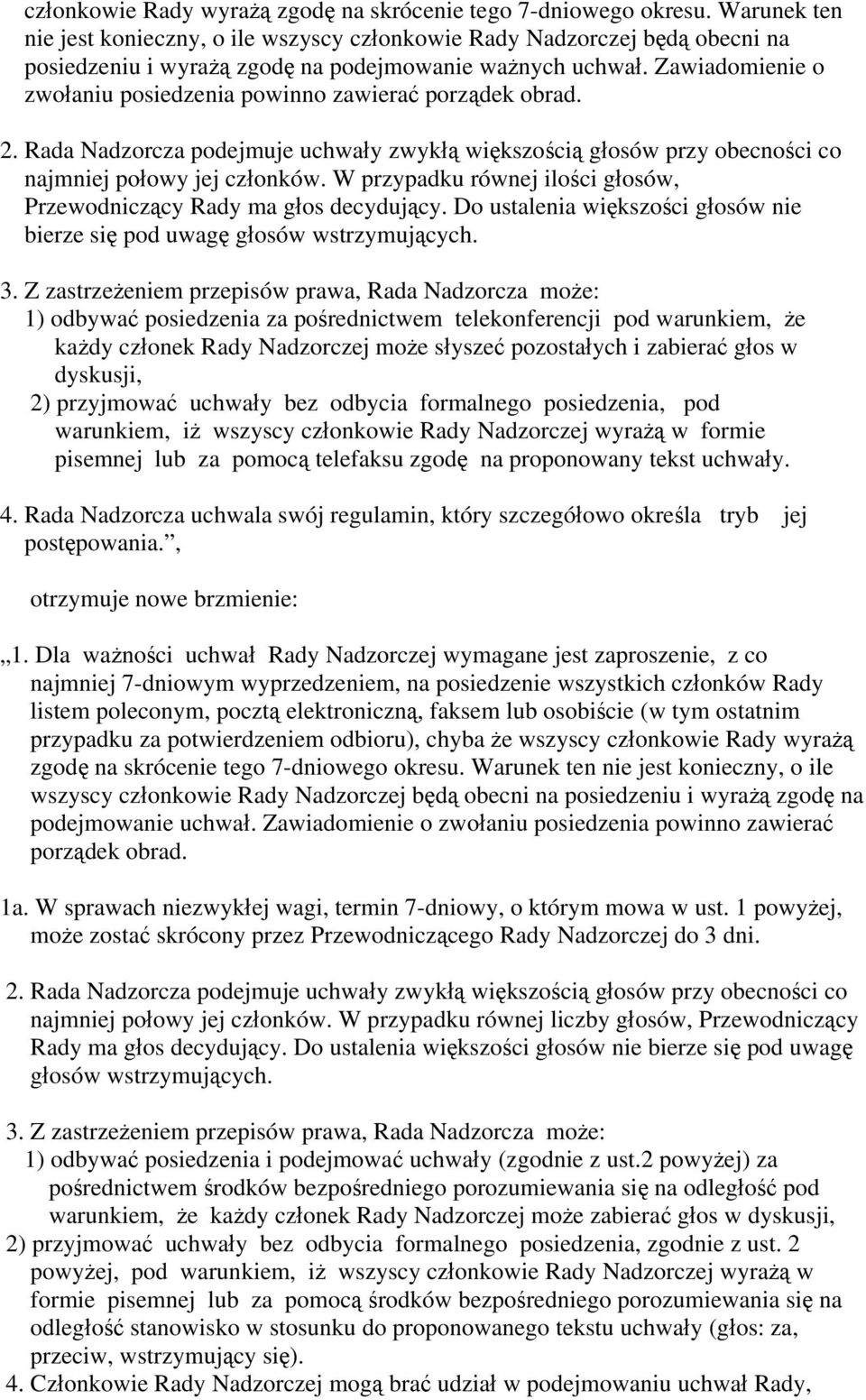 Zawiadomienie o zwołaniu posiedzenia powinno zawierać porządek obrad. 2. Rada Nadzorcza podejmuje uchwały zwykłą większością głosów przy obecności co najmniej połowy jej członków.