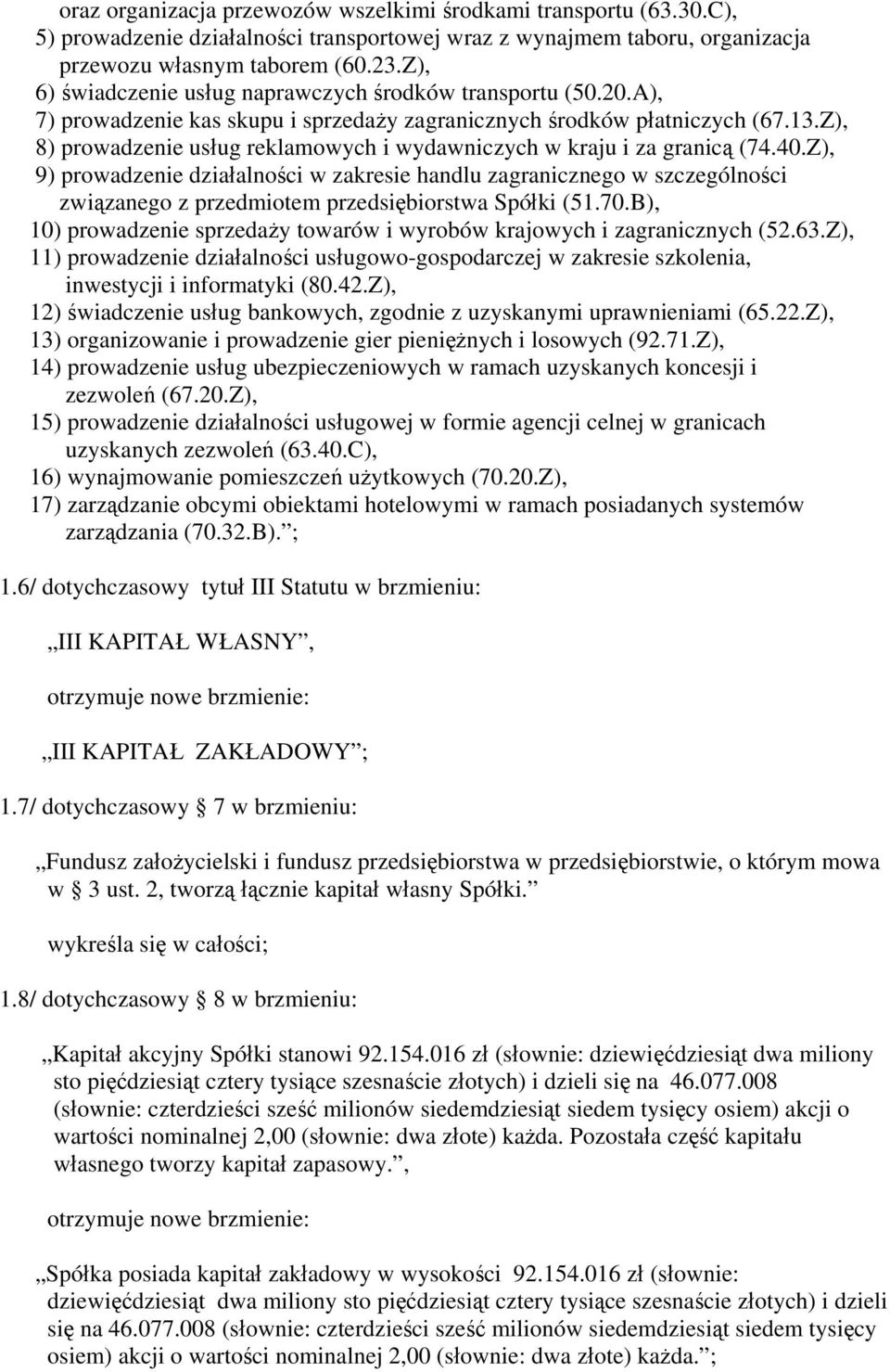 Z), 8) prowadzenie usług reklamowych i wydawniczych w kraju i za granicą (74.40.