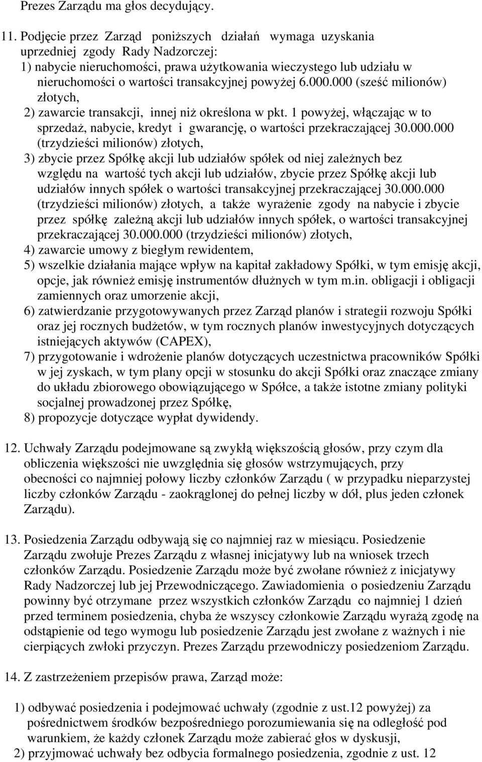 transakcyjnej powyżej 6.000.000 (sześć milionów) złotych, 2) zawarcie transakcji, innej niż określona w pkt.