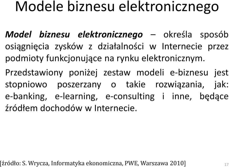 Przedstawiony poniżej zestaw modeli e-biznesu jest stopniowo poszerzany o takie rozwiązania, jak: