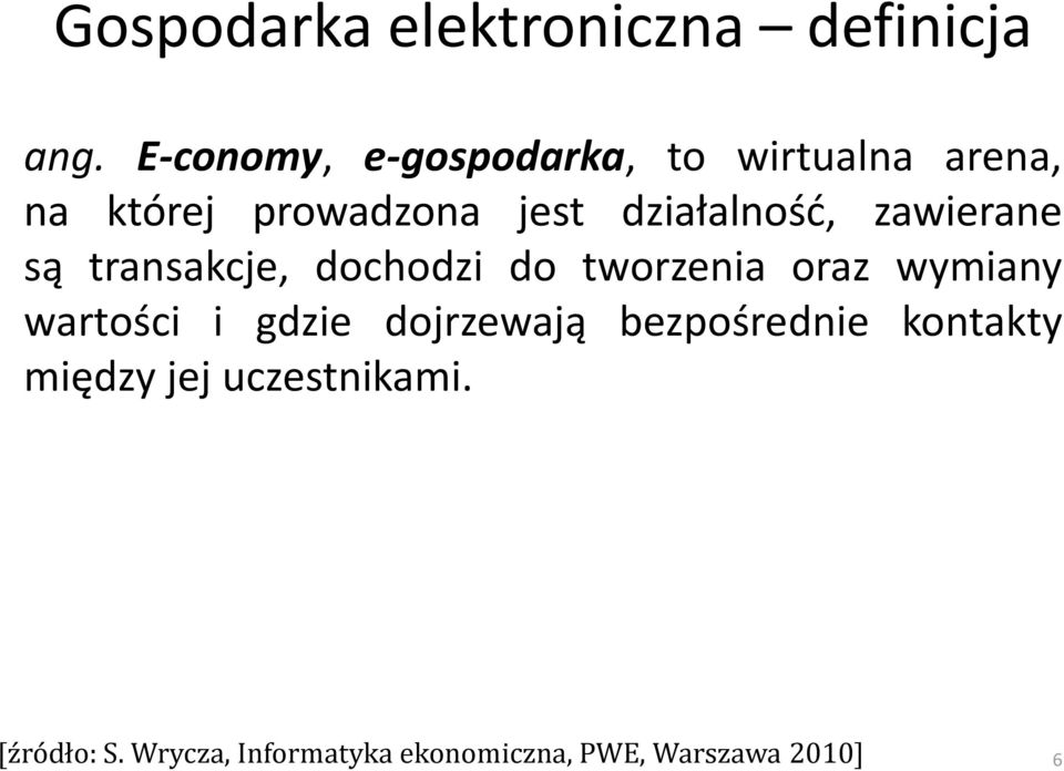 działalnośd, zawierane są transakcje, dochodzi do tworzenia oraz wymiany