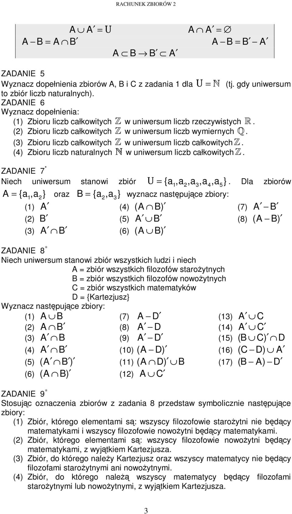 (3) Zbioru liczb całkowitych w uniwersum liczb całkowitych. (4) Zbioru liczb naturalnych w uniwersum liczb całkowitych. ZDNIE 7 * Niech uniwersum stanowi zbiór = {a,a 2,a 3,a 4,a 5}.