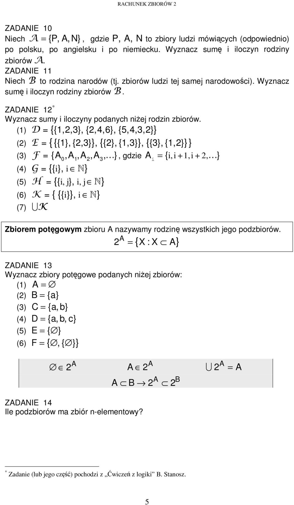 () = {{,2,3}, {2,4,6}, {5,4,3,2}} (2) = { {{}, {2,3}}, {{2}, {,3}}, {{3}, {,2}}} (3) = { 0,, 2, 3, }, gdzie i = { i,i +,i + 2, } (4) = {{ i}, i } (5) = {{ i, j}, i, j } (6) = { {{ i} }, i } (7)