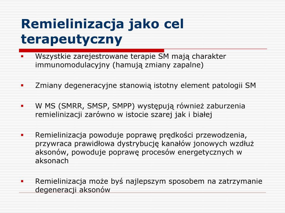 istocie szarej jak i białej Remielinizacja powoduje poprawę prędkości przewodzenia, przywraca prawidłowa dystrybucję kanałów jonowych