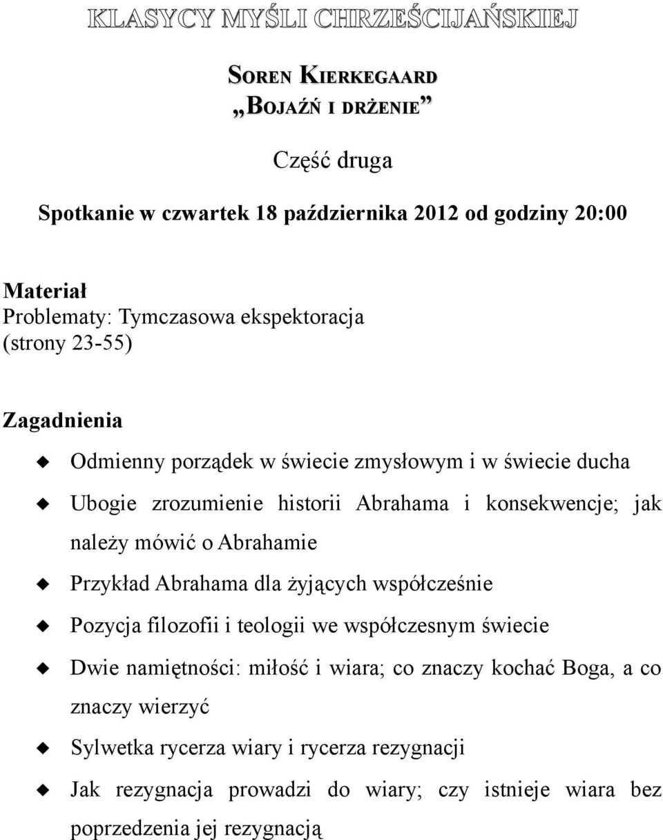 Przykład Abrahama dla żyjących współcześnie Pozycja filozofii i teologii we współczesnym świecie Dwie namiętności: miłość i wiara; co znaczy