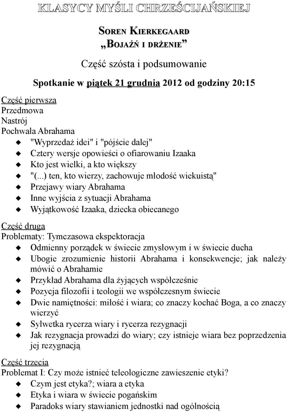 ..) ten, kto wierzy, zachowuje młodość wiekuistą" Przejawy wiary Abrahama Inne wyjścia z sytuacji Abrahama Wyjątkowość Izaaka, dziecka obiecanego Część druga Problematy: Tymczasowa ekspektoracja