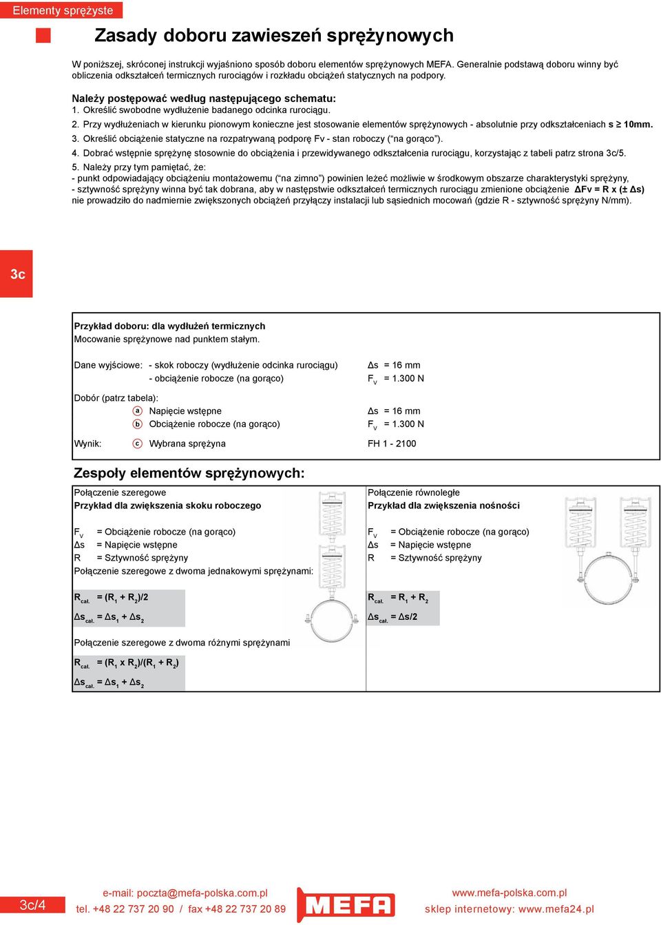 Określić swobodne wydłużenie badanego odcinka rurociągu. 2. Przy wydłużeniach w kierunku pionowym konieczne jest stosowanie elementów sprężynowych - absolutnie przy odkształceniach s 10mm. 3.