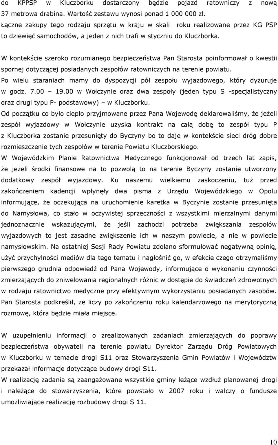 W kontekście szeroko rozumianego bezpieczeństwa Pan Starosta poinformował o kwestii spornej dotyczącej posiadanych zespołów ratowniczych na terenie powiatu.