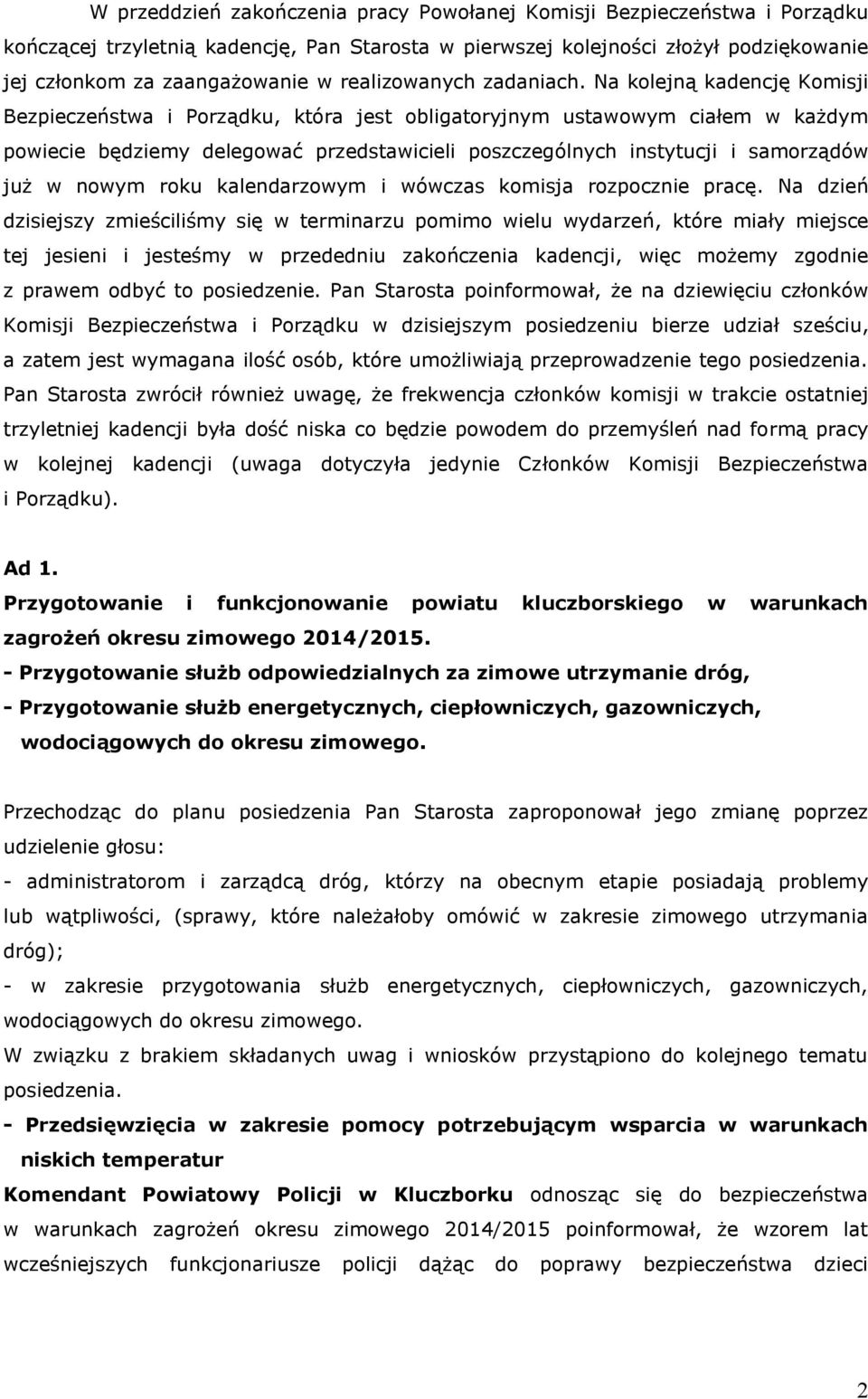 Na kolejną kadencję Komisji Bezpieczeństwa i Porządku, która jest obligatoryjnym ustawowym ciałem w każdym powiecie będziemy delegować przedstawicieli poszczególnych instytucji i samorządów już w