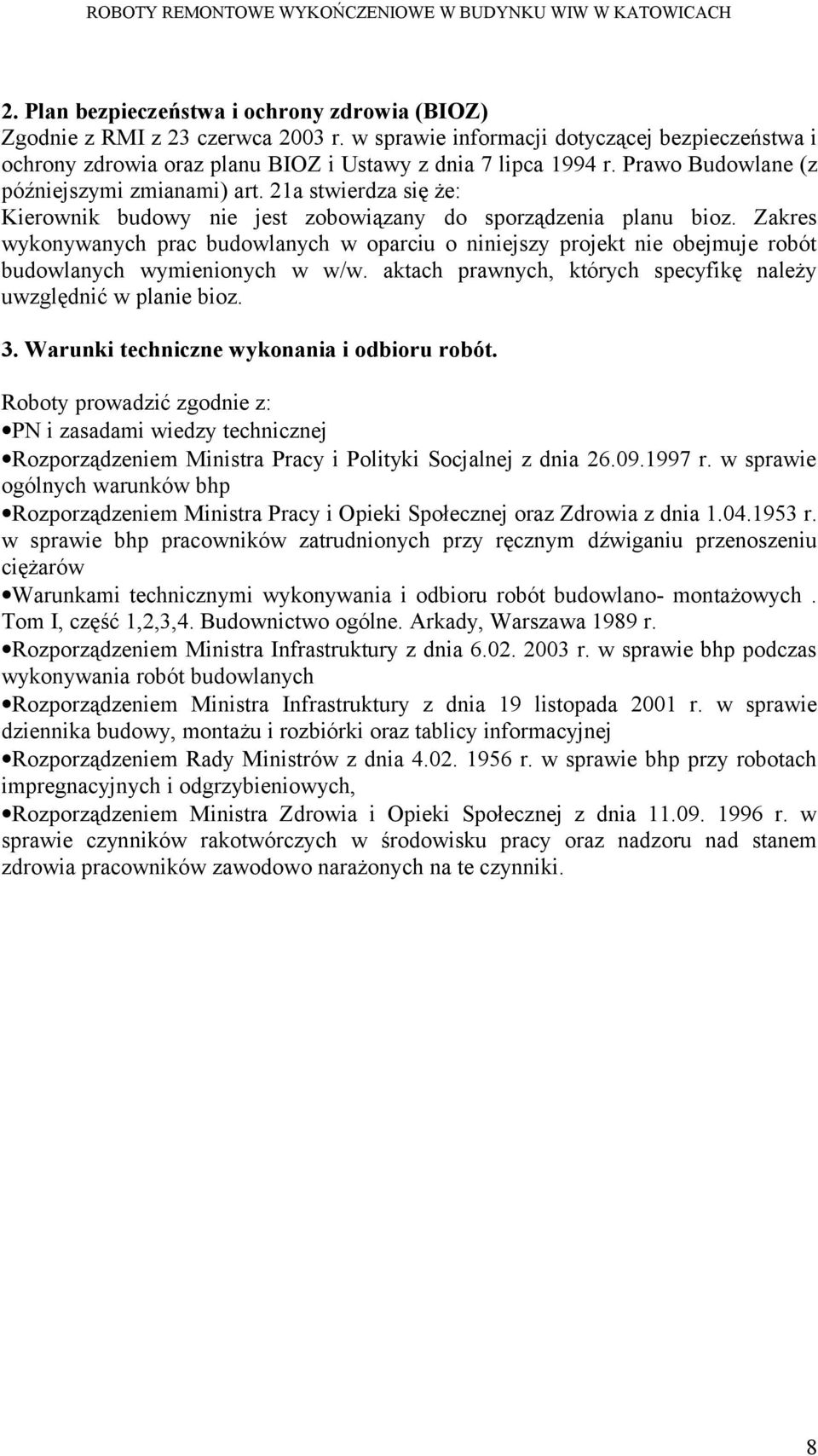 Zakres wykonywanych prac budowlanych w oparciu o niniejszy projekt nie obejmuje robót budowlanych wymienionych w w/w. aktach prawnych, których specyfikę należy uwzględnić w planie bioz. 3.